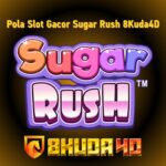 Pola Slot Gacor Sugar Rush 8Kuda4D